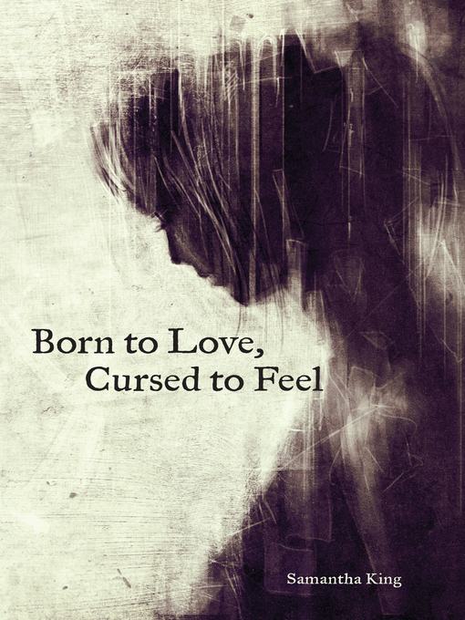 Title details for Born to Love, Cursed to Feel by Samantha King Holmes - Wait list